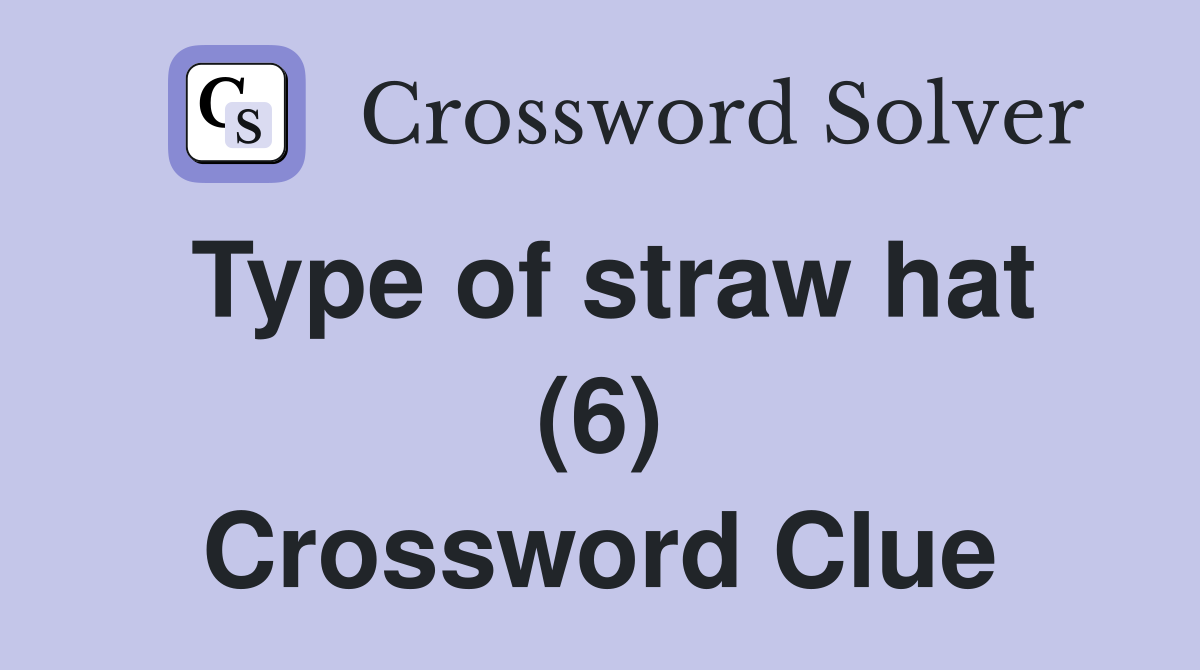Type of straw hat (6) Crossword Clue Answers Crossword Solver